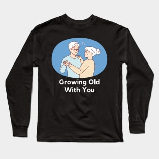 growing old with you Long Sleeve T-Shirt